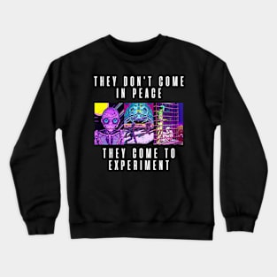 They don't come in peace They come to experiment Crewneck Sweatshirt